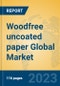 Woodfree uncoated paper Global Market Insights 2023, Analysis and Forecast to 2028, by Manufacturers, Regions, Technology, Application, Product Type - Product Image