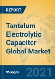 Tantalum Electrolytic Capacitor Global Market Insights 2021, Analysis and Forecast to 2026, by Manufacturers, Regions, Technology, Application, Product Type- Product Image