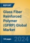 Glass Fiber Reinforced Polymer (GFRP) Global Market Insights 2024, Analysis and Forecast to 2029, by Manufacturers, Regions, Technology - Product Image