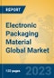 Electronic Packaging Material Global Market Insights 2023, Analysis and Forecast to 2028, by Manufacturers, Regions, Technology, Application, Product Type - Product Image