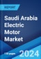 Saudi Arabia Electric Motor Market Report by Efficiency, Application, End Use 2024-2032 - Product Image