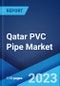 Qatar PVC Pipe Market: Industry Trends, Share, Size, Growth, Opportunity and Forecast 2023-2028 - Product Thumbnail Image