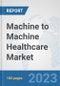 Machine to Machine (M2M) Healthcare Market: Global Industry Analysis, Trends, Market Size, and Forecasts up to 2030 - Product Image