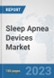 Sleep Apnea Devices Market: Global Industry Analysis, Trends, Market Size, and Forecasts up to 2030 - Product Image