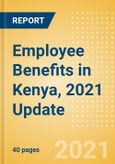 Employee Benefits in Kenya, 2021 Update - Key Regulations, Statutory Public and Private Benefits, and Industry Analysis- Product Image