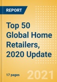Top 50 Global Home Retailers, 2020 Update - Sales, Market Share, Positioning and Key Performance Indicators (KPIs)- Product Image