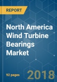 North America Wind Turbine Bearings Market - Growth, Trends, and Forecast (2018 - 2023)- Product Image