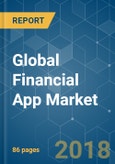 Global Financial App Market - Segmented by Type, Application, and Region - Growth, Trends, and Forecast (2018 - 2023)- Product Image