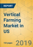 Vertical Farming Market in US - Industry Outlook and Forecast 2019-2024- Product Image