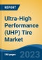Ultra-High Performance (UHP) Tire Market - Global Industry Size, Share, Trends Opportunity, and Forecast 2018-2028 - Product Image
