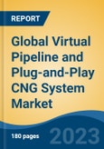 Global Virtual Pipeline and Plug-and-Play CNG System Market - Industry Size, Share, Trends, Opportunity, and Forecast, 2018-2028- Product Image