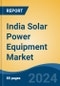 India Solar Power Equipment Market, By Region, By Competition Forecast & Opportunities, 2019-2029 - Product Image