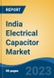 India Electrical Capacitor Market, Competition, Forecast and Opportunities, 2019-2029 - Product Image