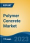 Polymer Concrete Market - Global Industry Size, Share, Trends, Opportunities and Forecast, 2018-2028 - Product Thumbnail Image