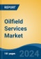 Oilfield Services Market - Global Industry Size, Share, Trends, Opportunity, & Forecast 2019-2029 - Product Image
