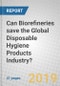 Can Biorefineries save the Global Disposable Hygiene Products Industry? - Product Thumbnail Image