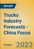 Trucks Industry Forecasts - China Focus- Product Image