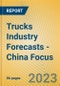 Trucks Industry Forecasts - China Focus - Product Image