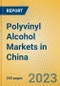 Polyvinyl Alcohol Markets in China - Product Image
