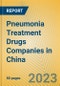 Pneumonia Treatment Drugs Companies in China - Product Image