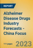 Alzheimer Disease Drugs Industry Forecasts - China Focus- Product Image