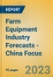 Farm Equipment Industry Forecasts - China Focus - Product Image