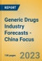 Generic Drugs Industry Forecasts - China Focus - Product Image