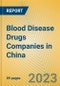 Blood Disease Drugs Companies in China - Product Image