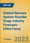 Central Nervous System Disorder Drugs Industry Forecasts - China Focus - Product Image