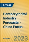 Pentaerythritol Industry Forecasts - China Focus- Product Image