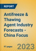Antifreeze & Thawing Agent Industry Forecasts - China Focus- Product Image