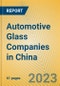 Automotive Glass Companies in China - Product Image