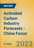 Activated Carbon Industry Forecasts - China Focus- Product Image