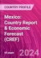 Mexico: Country Report & Economic Forecast (CREF) - Product Image
