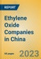 Ethylene Oxide Companies in China - Product Image