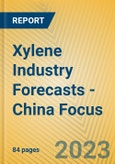 Xylene Industry Forecasts - China Focus- Product Image
