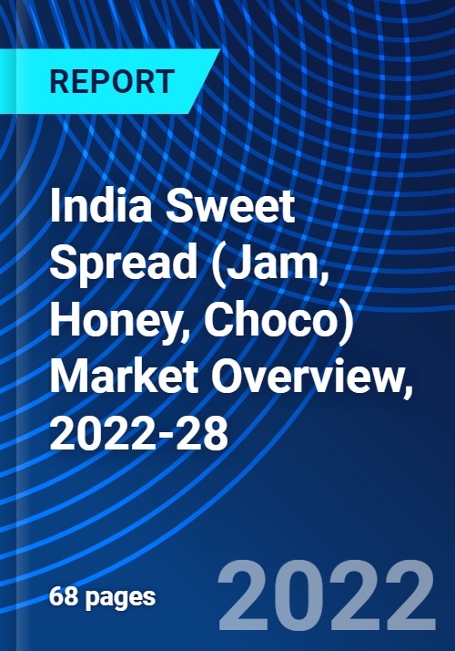 India Sweet Spread (Jam, Honey, Choco) Market Overview, 202228