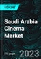 Saudi Arabia Cinema Market, Size, Forecast 2023-2030, Industry Trends, Growth, Impact of Inflation, Opportunity Company Analysis - Product Image