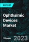 Ophthalmic Devices Market, Size, Global Forecast 2023-2030, Industry Trends, Growth, Share, Outlook, Impact of Inflation, Opportunity Company Analysis - Product Image