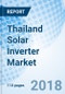 Thailand Solar Inverter Market (2018-2024): Market Forecast by Power Ratings, by Types, by Verticals, by Regions, and Competitive Landscape - Product Thumbnail Image