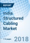 India Structured Cabling Market Forecast 2018-2024, By Product Types, By Cable Types, By Component Types, By Applications, By Regions and Competitive Landscape - Product Thumbnail Image