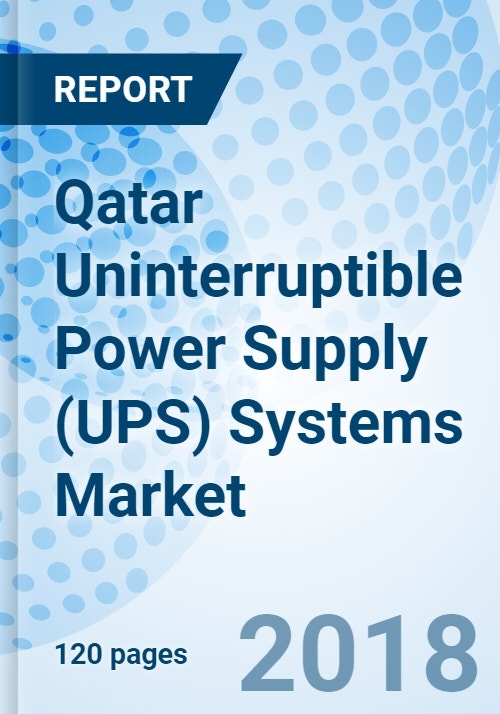 Qatar Uninterruptible Power Supply (UPS) Systems Market (20182024