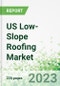 US Low-Slope Roofing Market 2023-2026 - Product Thumbnail Image