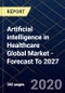 Artificial intelligence in Healthcare Global Market - Forecast To 2027 - Product Thumbnail Image