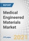 Medical Engineered Materials Market by Type (Medical Plastics, Medical Foams, Medical Films, Medical Elastomers, Medical Adhesives), Application (Medical Device, Disposables, Medical Wearables, Advanced Wound Care), and Region - Global Forecast to 2025 - Global Forecast to 2025 - Product Image
