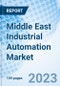 Middle East Industrial Automation Market | Trends, Value, Revenue, Outlook, Forecast, Size, Analysis, Growth, Industry, Share, Segmentation & COVID-19 IMPACT: Market Forecast By Products, By Technologies, By Applications, By Countries and Competitive Landscape - Product Image