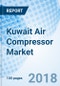 Kuwait Air Compressor Market (2018-2024): Market Forecast by Types, by Lubrication Method, by Technology, by Applications, by Regions, and Competitive Landscape - Product Thumbnail Image