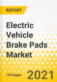 Electric Vehicle Brake Pads Market - A Global and Regional Market Analysis: Focus on Product, Application, and Country Assessment - Analysis and Forecast, 2021-2026- Product Image
