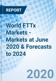 World FTTx Markets - Markets at June 2020 & Forecasts to 2024- Product Image