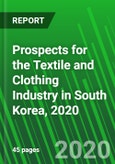 Prospects for the Textile and Clothing Industry in South Korea, 2020- Product Image